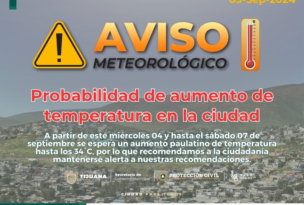 EMITE PROTECCIÓN CIVIL RECOMENDACIONES POR POSIBLE AUMENTO DE TEMPERATURA EN TIJUANA