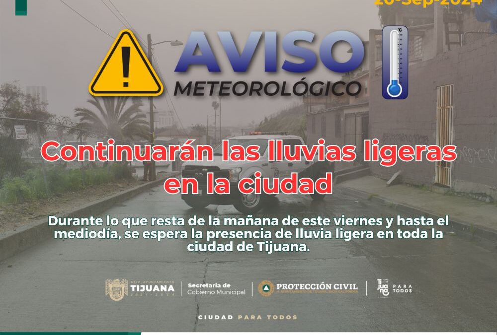 CONTINUARÁN LLUVIAS LIGERAS HASTA ESTE VIERNES: PROTECCIÓN CIVIL TIJUANA